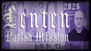 2026 Parish Lenten Mission on The Four Last Things - Sermon One on Death & Judgment - Fr. Ripperger
