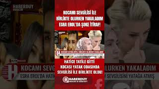 Esra Erolda Hatice Kocasını Sevgilisiyle Birlikte Olurken Yakaladı