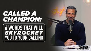 Called a Champion: 6 Words That Will Skyrocket You to Your Calling | Think Like a Champion EP 53