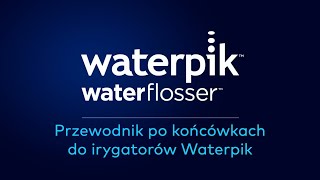 Przewodnik Po Końcówkach Do Irygatorów Waterpik