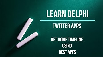 Learn DELPHI: Twitter Apps - Get Home Timeline Using REST APIs - Free Source Code