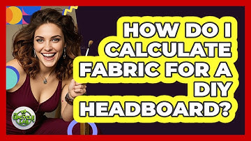 How Do I Calculate Fabric For A DIY Headboard? - The Upcycle Lab