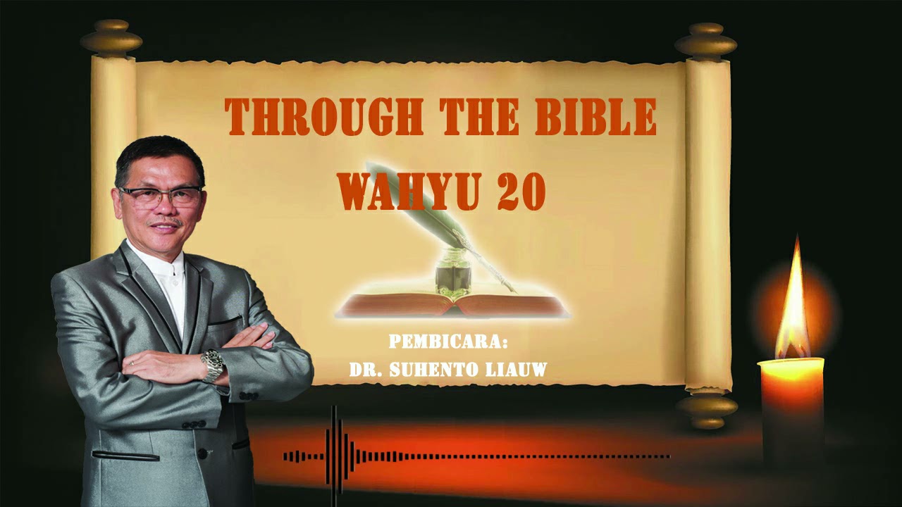 THROUGH THE BIBLE 256 - WAHYU 20 | DR. Suhento Liauw membahas setiap pasal dari Matius - Wahyu