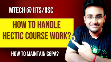 How to Handle Hectic Course Work Pressure during Mtech at IITs/IISc ?