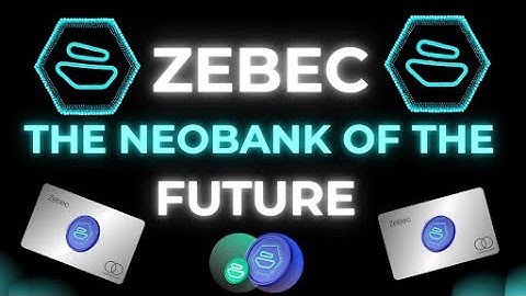 ZEBEC: The NEOBANK of THE FUTURE