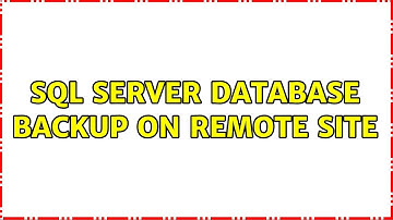 SQL Server database backup on Remote site (2 Solutions!!)