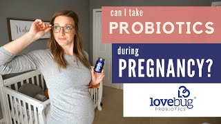 Can you take probiotics during pregnancy?