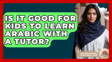 Is It Good For Kids To Learn Arabic With A Tutor? - Understanding Southwest Asia