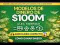 💰 Audiolibro completo de “Modelos de Dinero de $100M” de Alex Hormozi