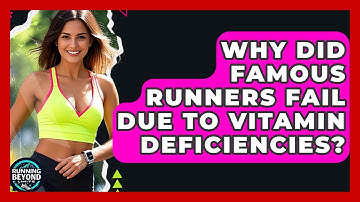Why Did Famous Runners Fail Due To Vitamin Deficiencies? - Running Beyond Limits