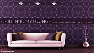 Chillin' In My Lounge | Deep House & Lounge Beats Set | 2017 Mixed By Johnny M