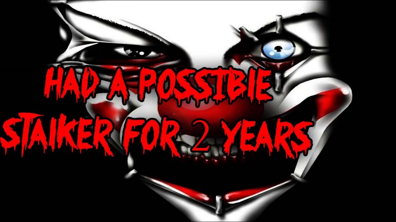 Horror Story Stalking for 2 Years Reddit Scary Story YouTube