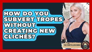 How Do You Subvert Tropes Without Creating New Clichés? - The Storytellers Room