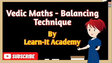 Vedic Maths - Balancing Technique  By Learn-It Academy ✌️😊👍🙏