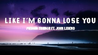 MEGHAN TRAINOR - LIKE I'M GONNA LOSE YOU (lyrics) ft. JOHN LEGEND