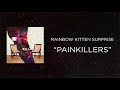 Rainbow kitten surprise  painkillers official audio