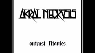 AKRAL NECROSIS - 'Outcast Litanies' EP ( 2011 )