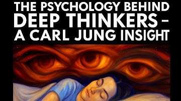 The Psychology Behind Deep Thinkers – A Carl Jung Insight