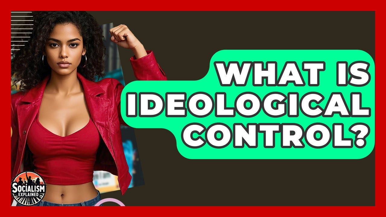 What Is Ideological Control? - Socialism Explained - YouTube