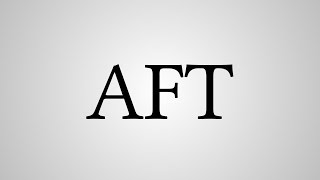 What Does "AFT" Stand For? Profile