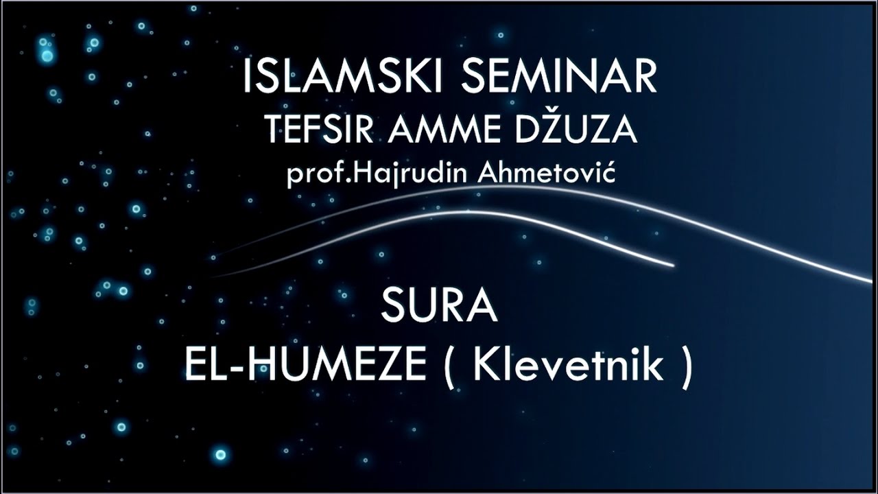 ISLAMSKI SEMINAR - TEFSIR SURE EL- HUMEZE - prof.Hajrudin Ahmetović