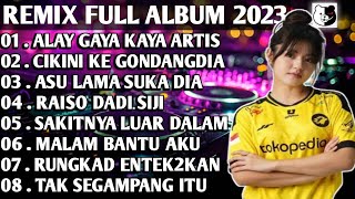 DJ TIKTOK VIRAL 2023 - DJ ALAY GAYA KAYAK ARTIS SOK SELEBRITIS REMIX TIKTOK FULL BASS | FULL ALBUM