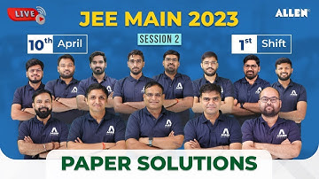 🔴 LIVE | JEE Main 2023 Paper Solution  | 10 April (Shift-I) by ALLEN Experts