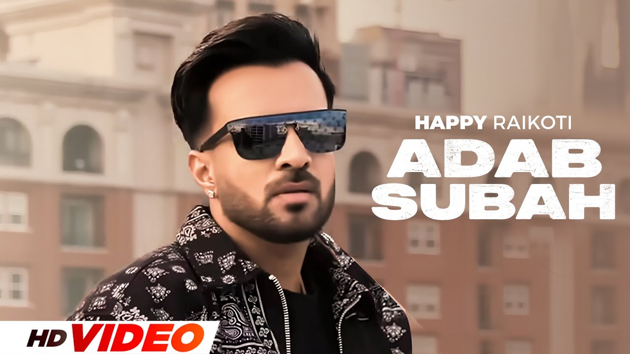 Adab Subah (HD Video) | Happy Raikoti | Latest Punjabi Song 2025 | New Punjabi Songs 2025