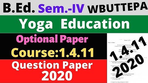 B.Ed. 4th Sem. / Question- 2020 Yoga Education Question / Course: 1.4.11 Optional / WBUTTEPA