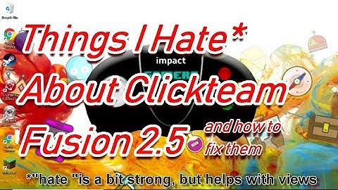 Things I hate about Clickteam Fusion...