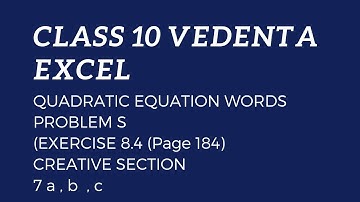 VEDANTA EXCEL CLASS 10 QUADRATIC EQUATION WORD PROBLEMS EXERCISE 8.4  PAGE 184       7. a ,b ,c