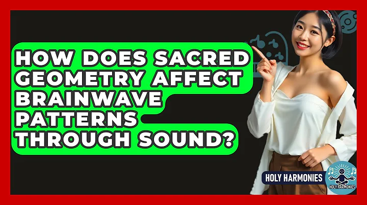 How Does Sacred Geometry Affect Brainwave Patterns Through Sound? - Holy Harmonies