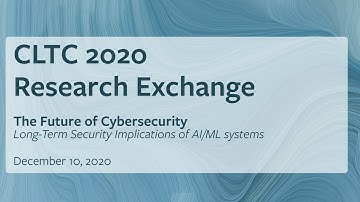 CLTC Research Exchange: Long-Term Security Implications of AI/ML Systems