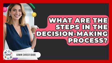 What Are The Steps In The Decision-making Process? - Admin Career Guide