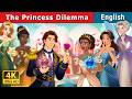 The Princess Dilemma | Stories for Teenagers | @EnglishFairyTales