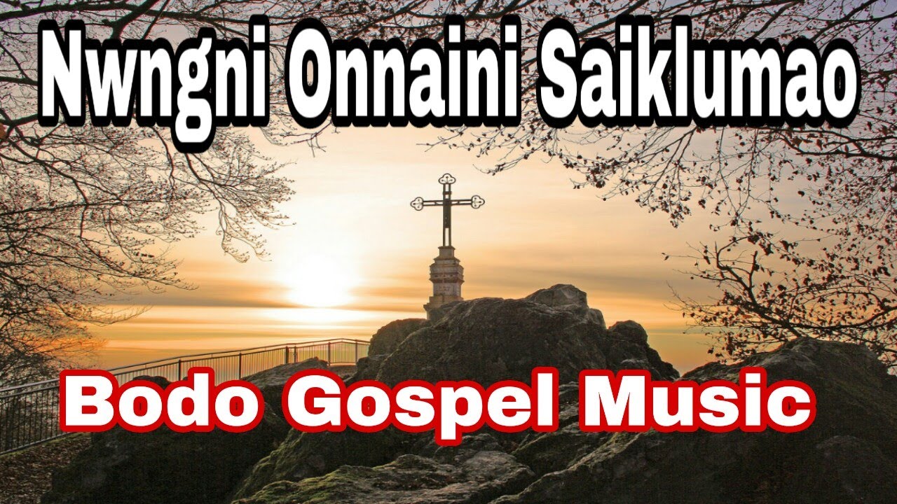 Nwngni Onnaini Saiklumao  Bodo Gospel Song