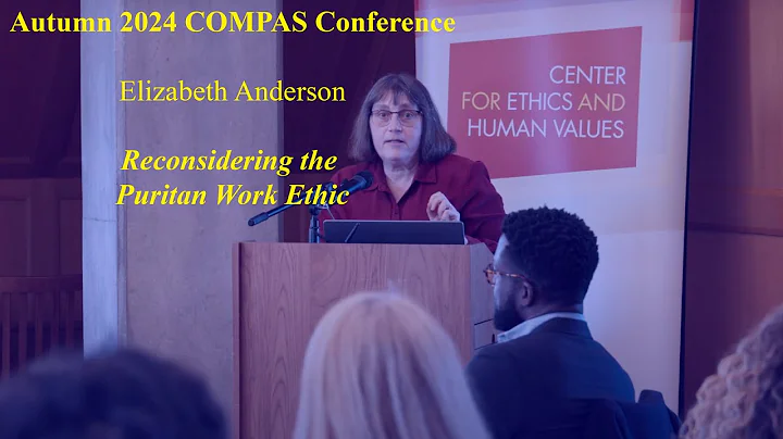 COMPAS Conference Keynote Address by Elizabeth Anderson: Reconsidering the Puritan Work Ethic