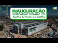 Inauguração: Mercadão Goiano de Águas Lindas de Goiás