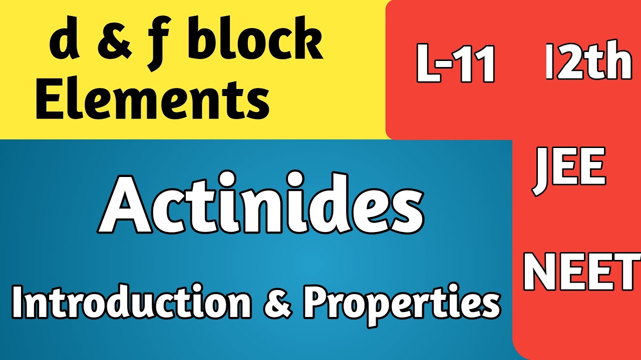 Class 12 : f block elements | Actinides | Electronic configuration and properties | JEE/NEET