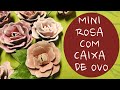 Mini Rosa com Caixa de Ovo / DIY egg carton mini rose