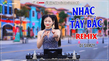 LK NONSTOP NHẠC TÂY BẮC REMIX -EM LÀM DÂU NÚI RỪNG REMIX || DJSAMZY REMIX HÓT TIKTOK 2025
