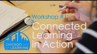 Chicago City of Learning - Workshop #1 Connected Learning