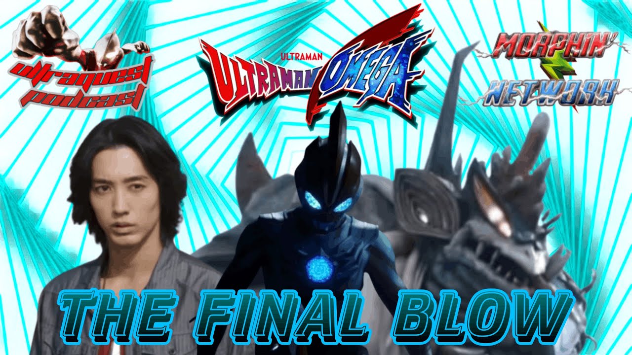 UltraQuest Podcast: Ultraman Omega Episode 24: The Final Blow