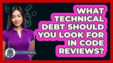 What Technical Debt Should You Look For In Code Reviews? - Next LVL Programming