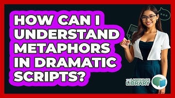 How Can I Understand Metaphors In Dramatic Scripts? - The Language Library