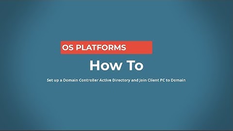 Setting up Domain Controller Active Directory and Joining a Client to the Domain