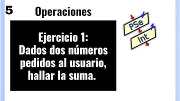 5. Pseint. Operaciones | | Ejercicio 1.- Suma de dos números