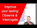 How to improve your software testing  observation and interrogation