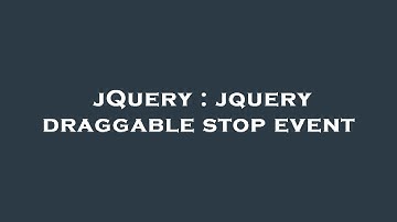 jQuery : jquery draggable stop event