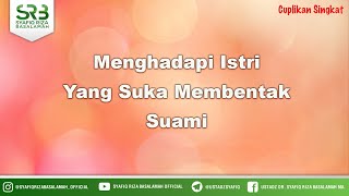 Menghadapi Istri Yang Suka Membentak Suami - Ustadz Dr Syafiq Riza Basalamah MA
